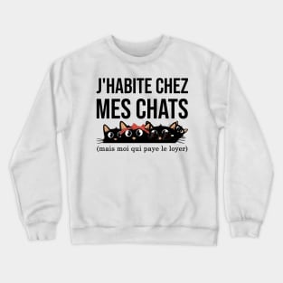 J'habite chez mes chats mais moi qui paye le loyer funny and cute cats Crewneck Sweatshirt